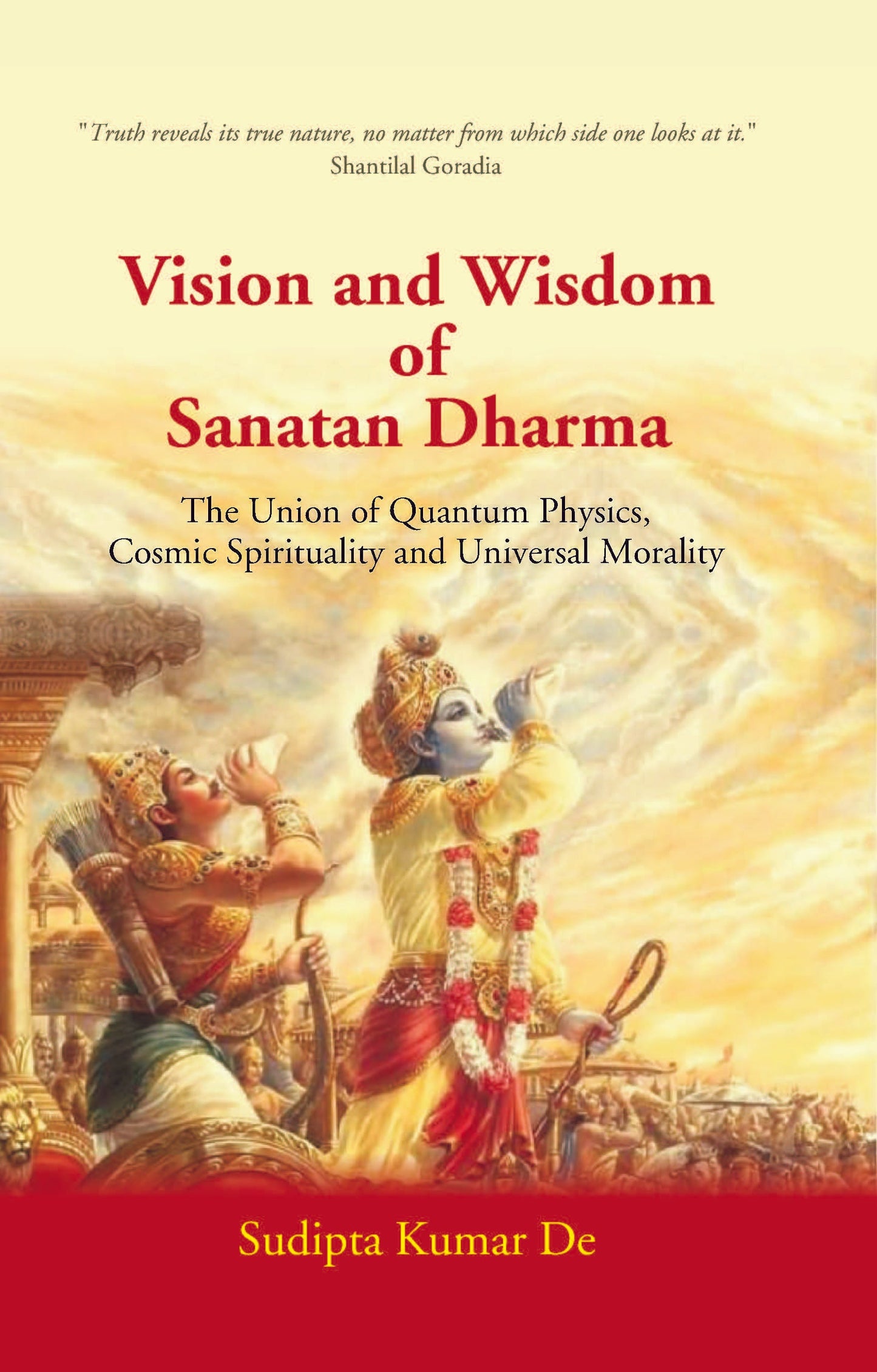 Vision and Wisdom of Sanatan Dharma: The Union of Quantum Physics, Cosmic Spirituality and Universal Morality - Gyan Books