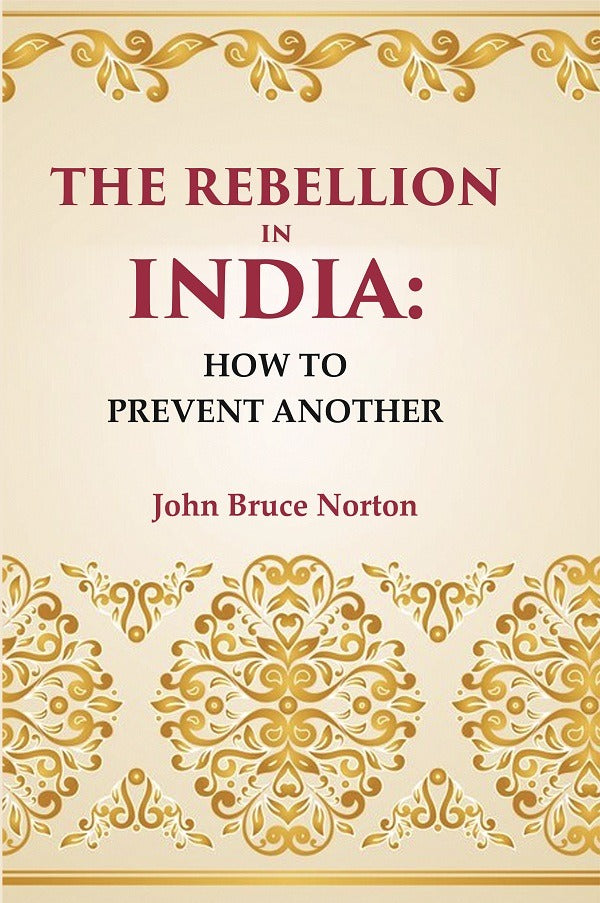 The Rebellion In India: How To Prevent Another - Gyan Books