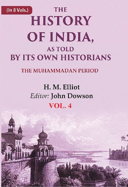 The History of India, as Told by its Own Historians: The Muhammadan Period 4th - Gyan Books