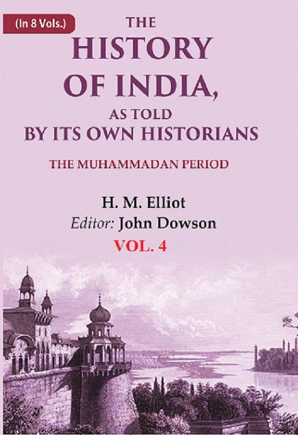 The History of India, as Told by its Own Historians: The Muhammadan Period 4th - Gyan Books