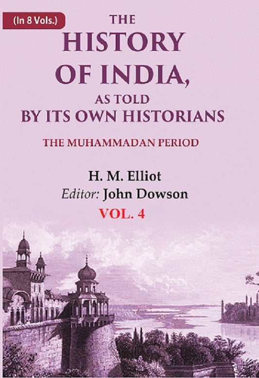 The History of India, as Told by its Own Historians: The Muhammadan Period 4th - Gyan Books