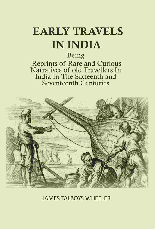 Early Travels In India: Being Reprints Of Rare And Curious Narratives Of Old Travellers In India In The - Gyan Books